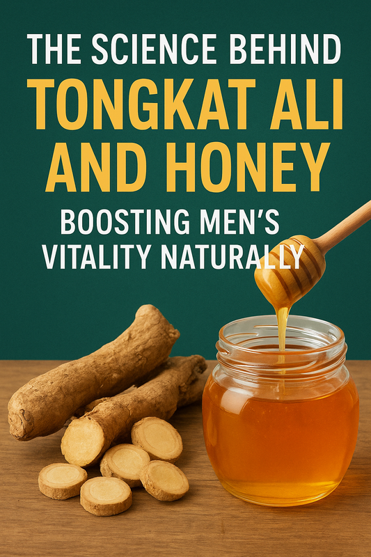The Science Behind Tongkat Ali and Honey: Boosting Men’s Vitality Naturally