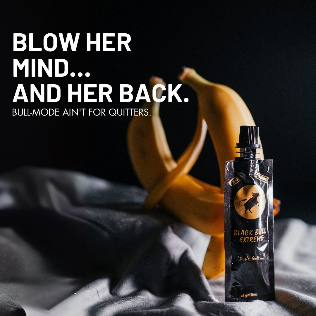 BLOW HER MIND… AND HER BACK.
BULL-MODE AIN'T FOR QUITTERS.